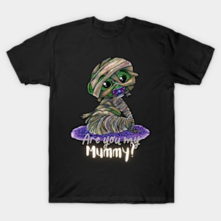Are You My Mummy? T-Shirt